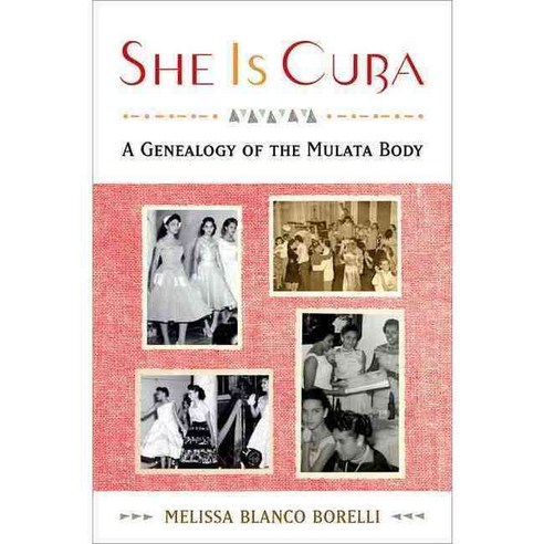 She Is Cuba: A Genealogy of the Mulata Body Paperback, Oxford University Press, USA