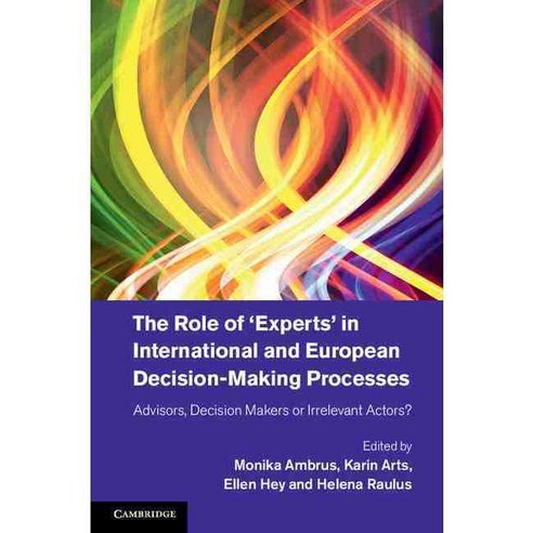 The Role of ''Experts'' in International and European Decision-Making Processes, Cambridge Univ Pr