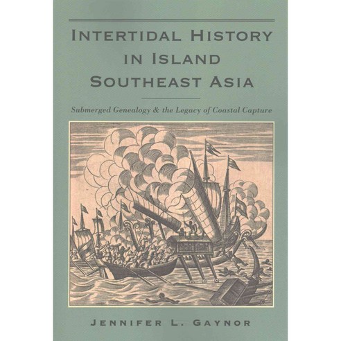 Intertidal History in Island Southeast Asia: Submerged Genealogy and the Legacy of Coastal Capture, Cornell Univ Southeast Asia