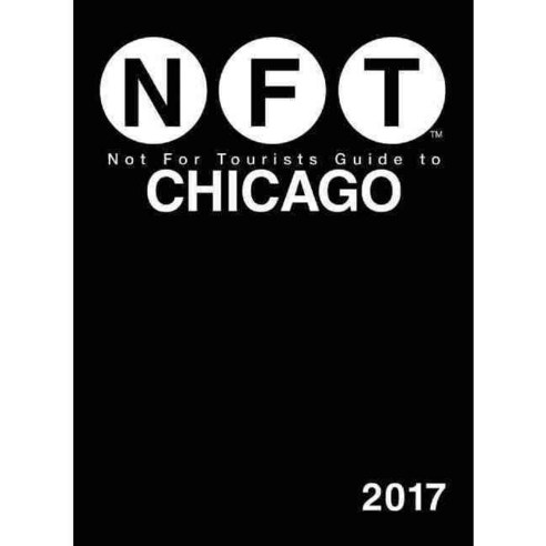 Not for Tourists Guide to Chicago 2017, Not for Tourists Inc