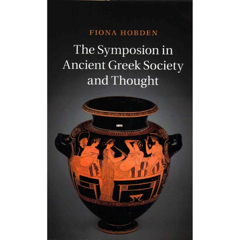 The Symposion in Ancient Greek Society and Thought, Cambridge University Press