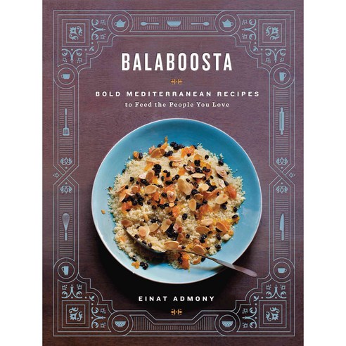 Balaboosta: Bold Mediterranean Recipes to Feed the People You Love, Artisan