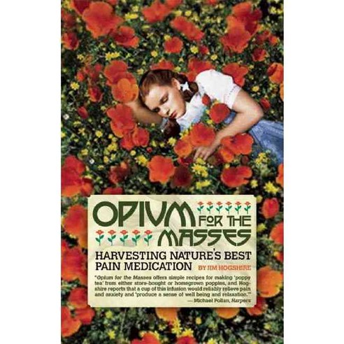 Opium For the Masses: Harvesting Nature''s Best Pain Medication, Feral House