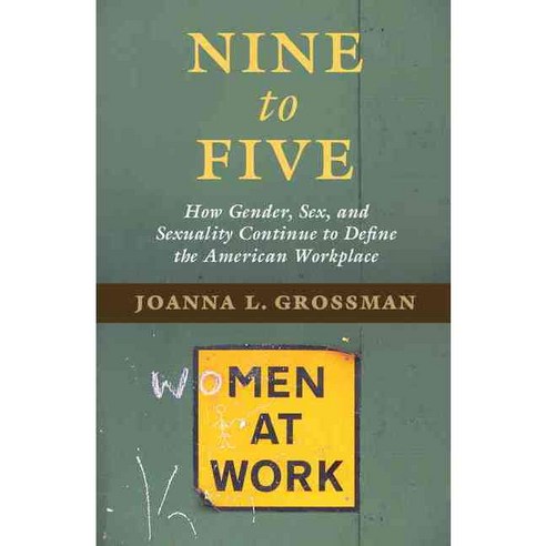 Nine to Five: How Gender Sex and Sexuality Continue to Define the American Workplace, Cambridge Univ Pr