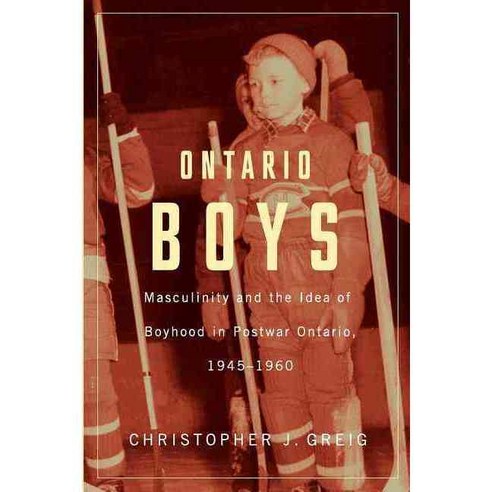Ontario Boys: Masculinity and the Idea of Boyhood in Postwar Ontario 1945-1960 Paperback, Wilfrid Laurier University Press