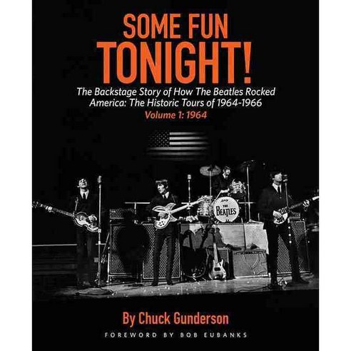 Some Fun Tonight!: The Backstage Story of How the Beatles Rocked America: The Historic Tours of 1964-1966: 1964, Backbeat Books