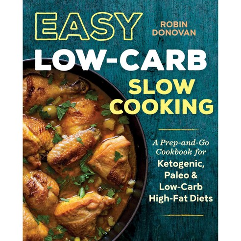 Easy Low-Carb Slow Cooking: A Prep-and-Go Cookbook for Ketogenic Paleo & Low-Carb High-Fat Diets, Rockridge Pr