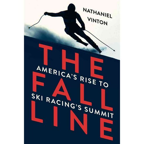The Fall Line: America''s Rise to Ski Racing''s Summit, W W Norton & Co Inc