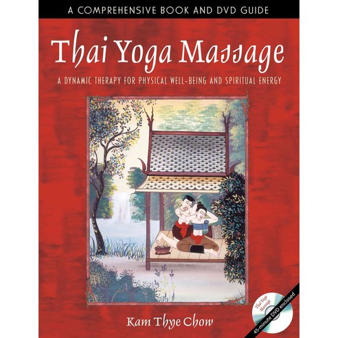 Thai Yoga Massage: A Dynamic Therapy for Physical Well-Being and Spiritual Energy, Healing Arts Pr