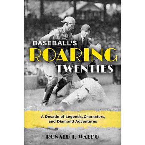 Baseball''s Roaring Twenties: A Decade of Legends Characters and Diamond Adventures Hardcover, Rowman & Littlefield Publishers