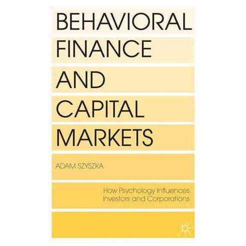 Behavioral Finance and Capital Markets: How Psychology Influences Investors and Corporations, Palgrave Macmillan