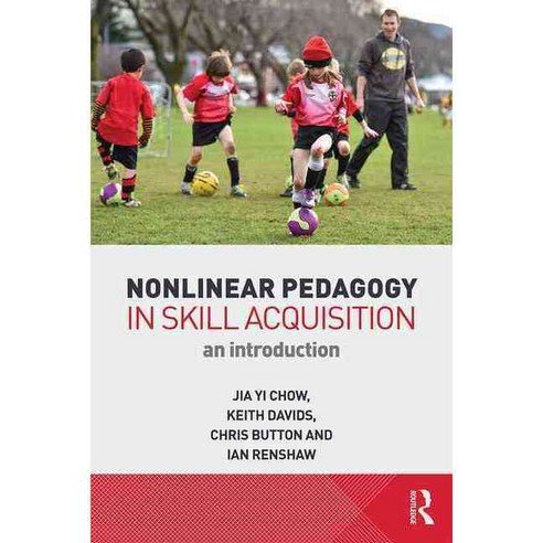 Nonlinear Pedagogy in Skill Acquisition: An Introduction, Routledge