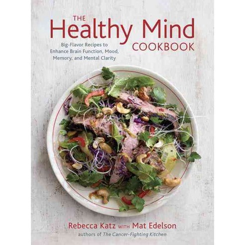 The Healthy Mind Cookbook: Big-Flavor Recipes to Enhance Brain Function Mood Memory and Mental Clarity, Ten Speed Pr