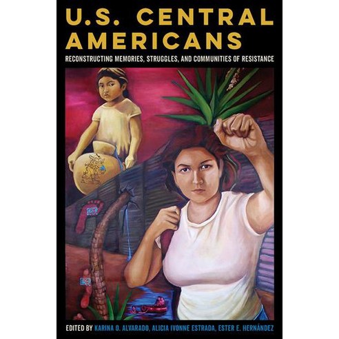 U.S. Central Americans: Reconstructing Memories Struggles and Communities of Resistance Paperback, University of Arizona Press