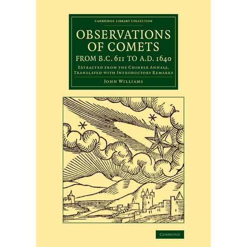 Observations of Comets from BC 611 to Ad 1640:"Extracted from the Chinese Annals Translated wi..., Cambridge University Press