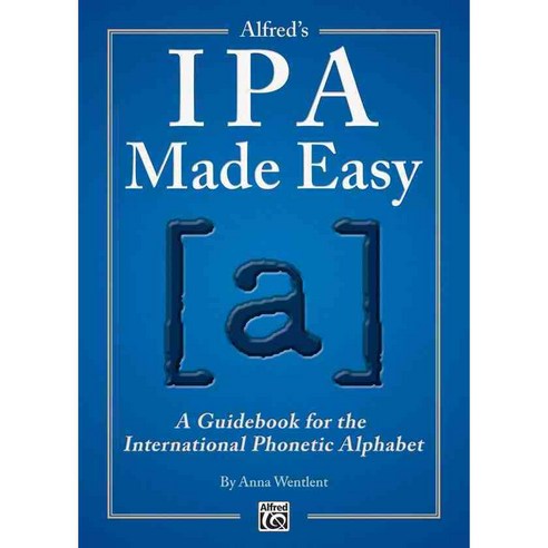 Alfred''s IPA Made Easy: A Guidebook for the International Phonetic Alphabet, Alfred Pub Co