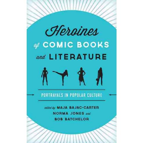 Heroines of Comic Books and Literature: Portrayals in Popular Culture Hardcover, Rowman & Littlefield Publishers
