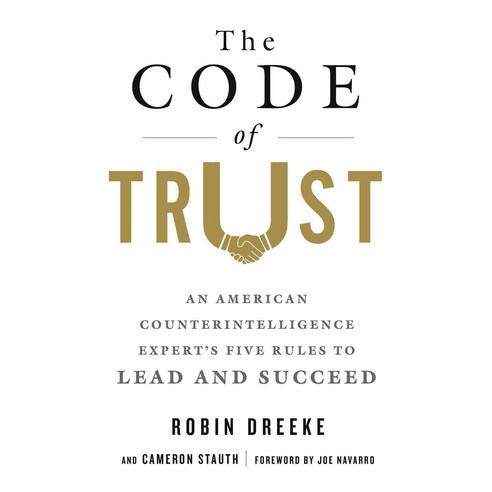The Code of Trust: An American Counterintelligence Expert''s Five Rules to Lead and Succeed, St Martins Pr