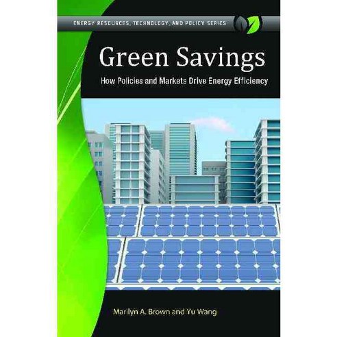 Green Savings: How Policies and Markets Drive Energy Efficiency, Praeger Pub Text