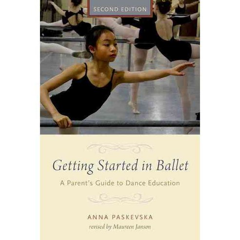 Getting Started in Ballet: A Parent''s Guide to Dance Education, Oxford Univ Pr