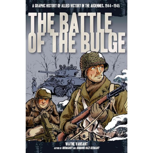 The Battle of the Bulge: A Graphic History of Allied Victory in the Ardennes 1944-1945, Zenith Pr