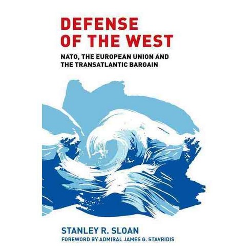 Defense of the West: NATO the European Union and the Transatlantic Bargain Hardcover, Manchester University Press