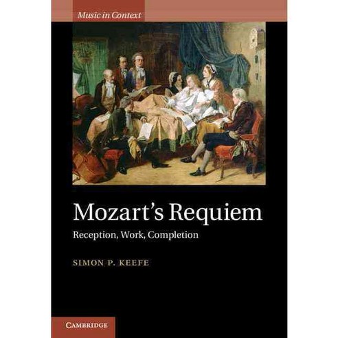 Mozart''s Requiem: Reception Work Completion, Cambridge Univ Pr