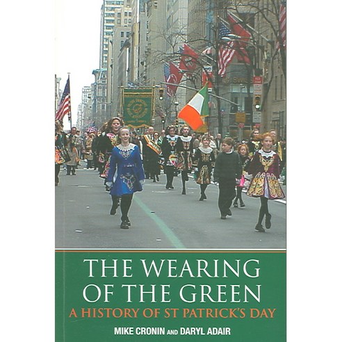 The Wearing of the Green: A History of St Patrick''s Day, Routledge