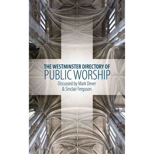 Westminster Directory of Public Worship: Puritans - Ministers of the World & Preaching Like the Puritans, Christian Heritage