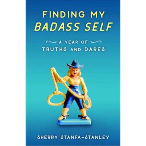 Finding My Badass Self: A Year of Truths and Dares, She Writes Pr