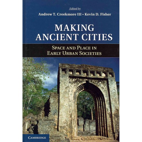 Making Ancient Cities: Space and Place in Early Urban Societies, Cambridge Univ Pr