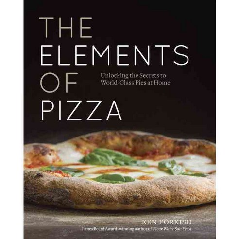 The Elements of Pizza:Unlocking the Secrets to World-Class Pies at Home, Ten Speed Press