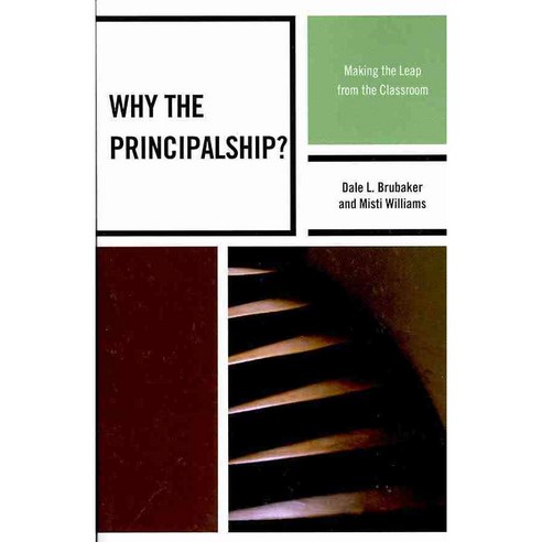 Why the Principalship?: Making the Leap from the Classroom Paperback, Rowman & Littlefield Education