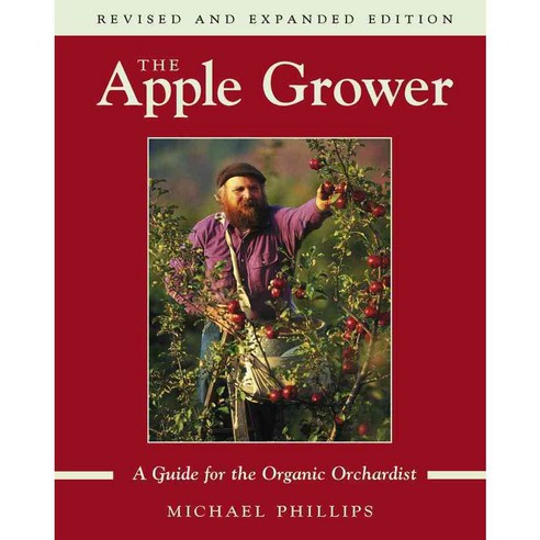 The Apple Grower: Guide for the Organic Orchardist, Chelsea Green Pub Co
