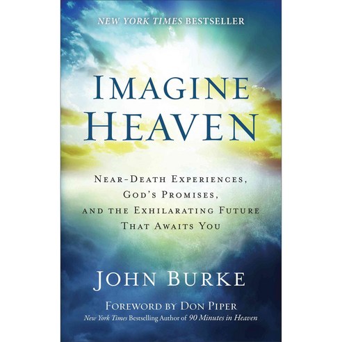 Imagine Heaven:Near-Death Experiences God''s Promises and the Exhilarating Future That Awaits You, Baker Books