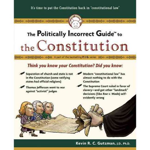 Politically Incorrect Guide To The Constitution, Regnery Pub