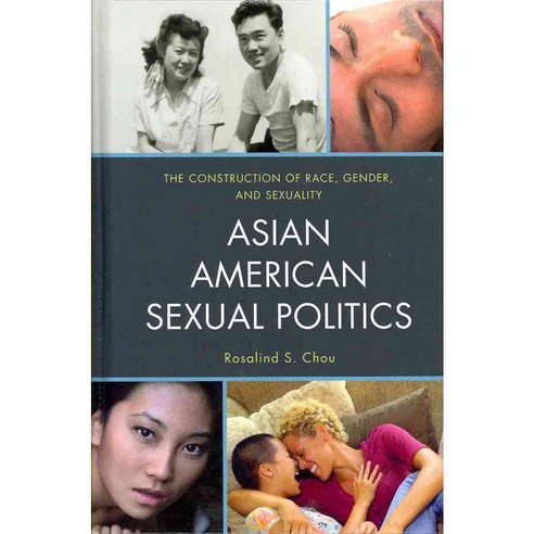 Asian American Sexual Politics: The Construction of Race Gender and Sexuality, Rowman & Littlefield Pub Inc