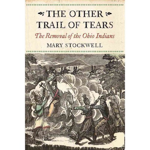 The Other Trail of Tears: The Removal of the Ohio Indians, Westholme Pub Llc