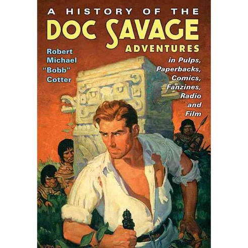 A History of the Doc Savage Adventures in Pulps Paperbacks Comics Fanzines Radio and Film, McFarland Publishing