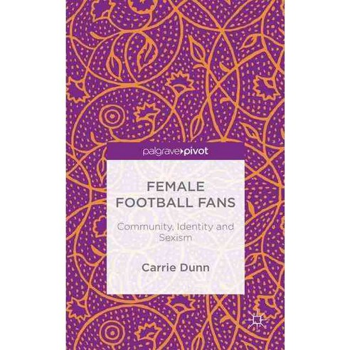 Female Football Fans: Community Identity and Sexism, Palgrave Pivot