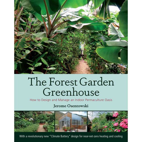 The Forest Garden Greenhouse: How to Design and Manage an Indoor Permaculture Oasis, Chelsea Green Pub Co