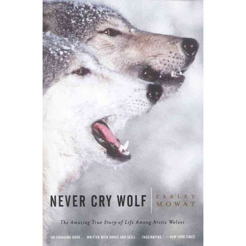Never Cry Wolf: Amazing True Story of Life Among Artic Wolves, Back Bay Books