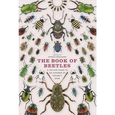 The Book of Beetles: A Life-size Guide to Six Hundred of Nature''s Gems, Univ of Chicago Pr