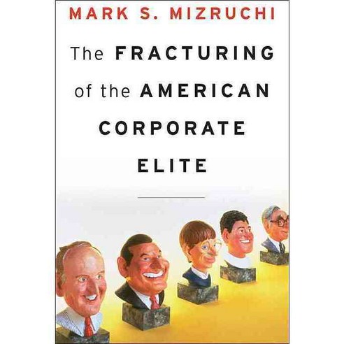 The Fracturing of the American Corporate Elite, Harvard Univ Pr