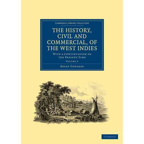 The History Civil and Commercial of the West Indies: With a Continuation to the Present Time, Cambridge University Press