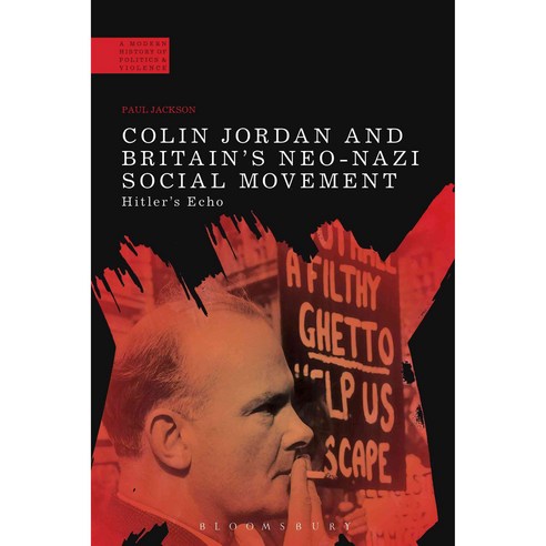 Colin Jordan and Britain''s Neo-Nazi Movement: Hitler''s Echo Hardcover, Bloomsbury Publishing PLC