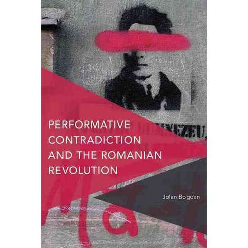 Performative Contradiction and the Romanian Revolution Paperback, Rowman & Littlefield International