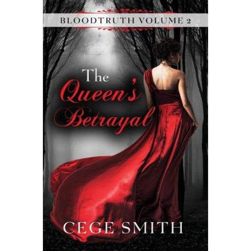 The Queen''s Betrayal (Bloodtruth #2) Paperback, Createspace