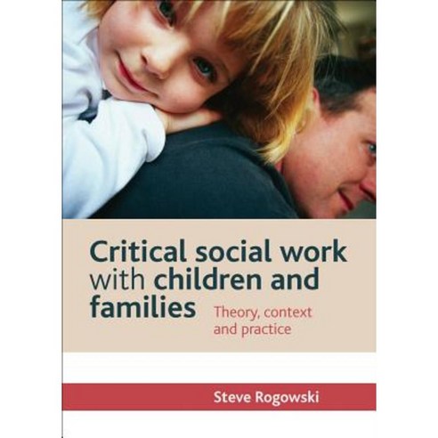 Critical Social Work with Children and Families: Theory Context and Practice Paperback, Policy Press