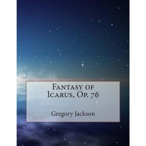 Fantasy of Icarus Op. 76 Paperback, Createspace